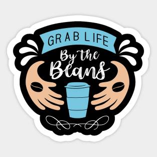 Grab life by the beans Sticker